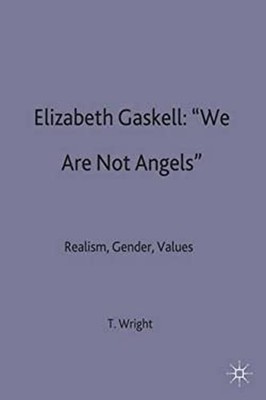 Elizabeth Gaskell, ''We Are Not Angels'' : Realism, Gender, Values