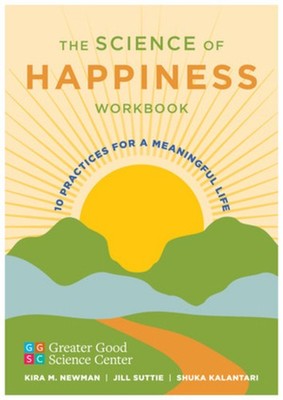 The Science Of Happiness Workbook: 10 Practices For A Meanin...