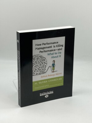 How Performance Management is Killing Performance - and What to Do about It