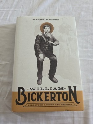 WILLIAM BICKERTON: FORGOTTEN LATTER DAY PROPHET By Daniel P. Stone - Hardcover