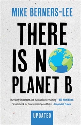 There Is No Planet B: A Handbook for the Make or Break Years - Updated Edition (