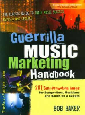 Guerrilla Music Marketing Handbook: 201 Self-Promotion Ideas for Songwriters,...