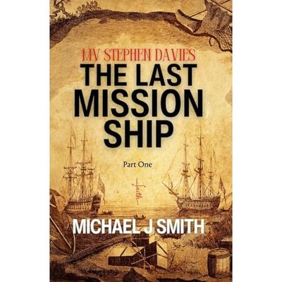 The Last Mission Ship: MV Stephen Davies: The Last Miss -  NEW Michael J Smith 2