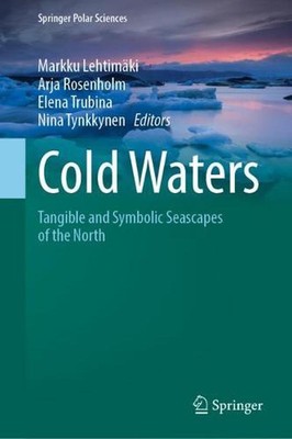 Cold Waters: Tangible and Symbolic Seascapes of the North by Arja Rosenholm (Eng