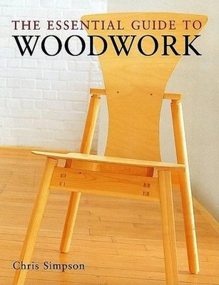 The Essential Guide to Woodwork, Simpson, Chris