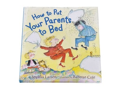 How To Put Your Parents To Bed Hardcover Children's Book By Mylisa Larsen & Babe