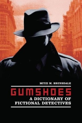 Gumshoes: A Dictionary of Fictional Detectives by Mitzi M. Brunsdale (English) H