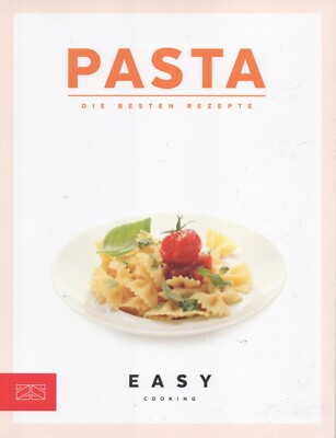 Pasta Die besten Rezepte NEU Buch Easy Cooking alltagstauglich raffiniert Nudeln