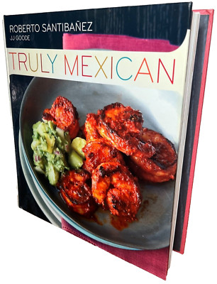 Truly Mexican Cookbook Essential Recipes & Techniques Authentic Cooking HC