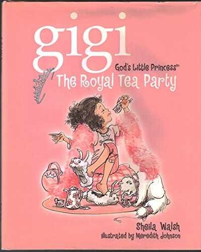 Gigi, God's Little Princess: The Royal Tea - Hardcover, by Sheila Walsh - Good
