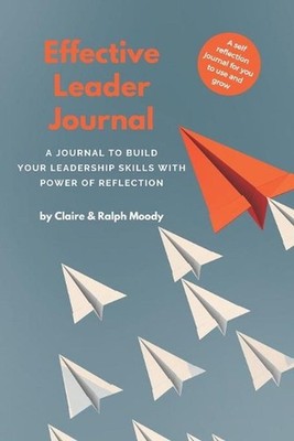 Effective Leader Journal: A Journal To Build Your Leadership Skills With Power &