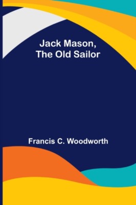 Francis C. Woodworth - Jack Mason der alte Seemann - neues Taschenbuch oder s - J555z