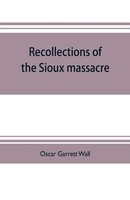 Oscar Garrett Wall | Recollections Of The Sioux Massacre | Taschenbuch (2019)