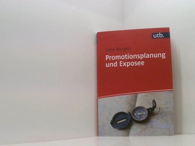 Promotionsplanung und Exposee: Die ersten Schritte auf dem Weg zur Dissertation 