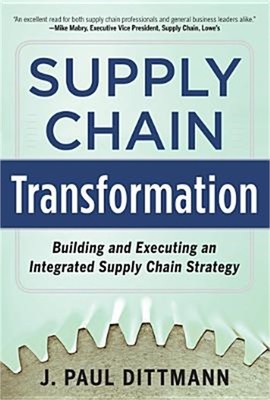 Supply Chain Transformation: Building and Executing an Integrated Supply Chain S