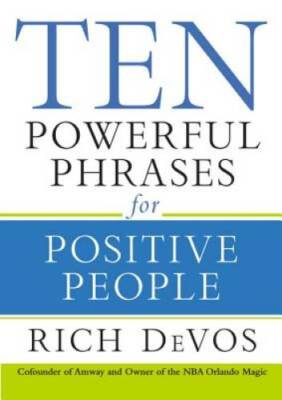 Ten Powerful Phrases for Positive People - Hardcover By DeVos, Rich - VERY GOOD