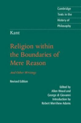 Kant: Religion within the Boundaries of Mere Reason: And Other Writings (Cambri