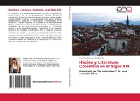 Carolina CáCeres Delgadillo | NacióN Y Literatura: Colombia En El Siglo Xix