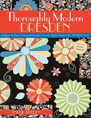 Thoroughly Modern Dresden: Quick & Easy Constructio by Belden, Anelie 1571205950