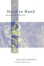 Hand to Hand : Listening to the Work of Art, Hardcover by Chretien, Jean-Loui...