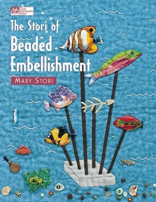 The Stori of Beaded Embellishment (That Patchwork Place) - Mary Stori