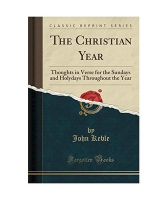 The Christian Year: Thoughts in Verse for the Sundays and Holydays Throughout th