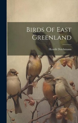 Birds Of East Greenland by Deichmann, Henrik