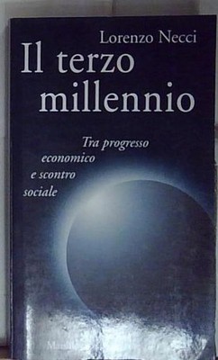 Necci IL TERZO MILLENNIO. TRA PROGRESSO ECONOMICO E SCONTRO SOCIALE Marsilio