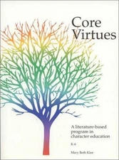 Core Virtues : A Literature-Based Program in Character Education