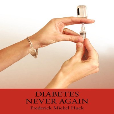 Diabetes Never Again Frederick Mickel Huck Paperback Author Solut