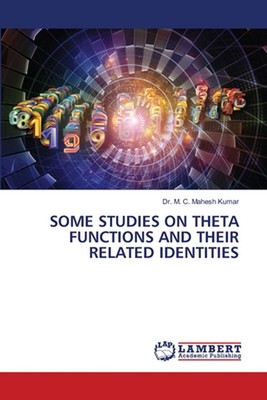 Some Studies on Theta Functions and Their Related Identities by Dr M.C. Mahesh K