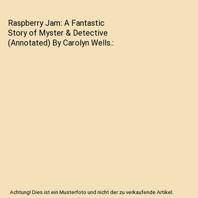 Raspberry Jam: A Fantastic Story of Myster & Detective [Annotated] By Carolyn We