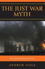 The Just War Myth: The Moral Illusions of War by Andrew Fiala (English) Paperbac