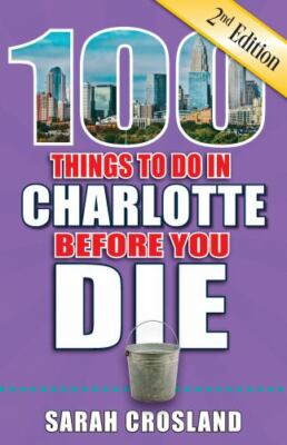 100 Things to Do in Charlotte Before You Die, 2nd Edition (100 ...  (paperback)