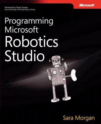 Programming Microsoft  Robotics Studio by Sara Morgan