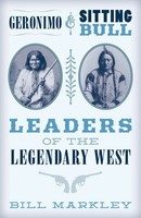 Geronimo And Sitting Bull | Leaders Of The Legendary West | Bill Markley | Buch