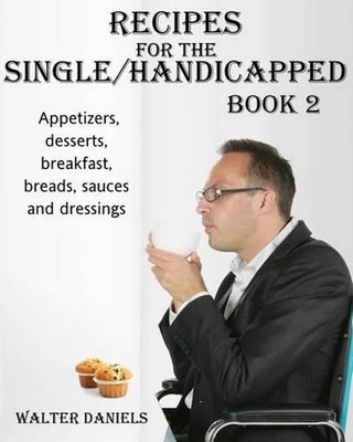 Recipes For Single/Handicapped Book Two: Appetizers, Desserts, Breakfast, breads