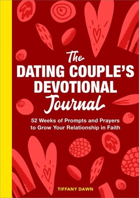 The Dating Couple's Devotional Journal: 52 Weeks of Prompts and Prayers to G...