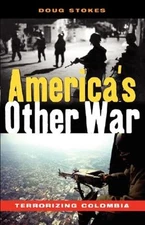 America's Other War: Terrorizing Colombia by Doug Stokes: Used