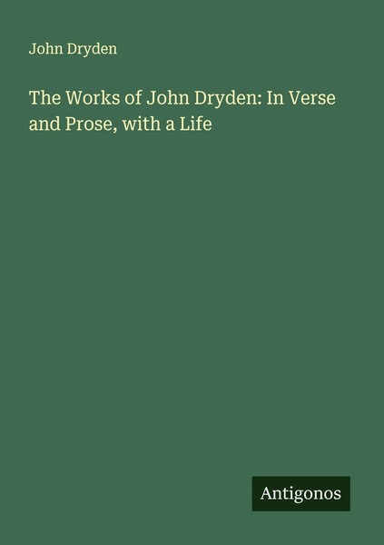 John Dryden | The Works Of John Dryden: In Verse And Prose, With A Life | Buch-image