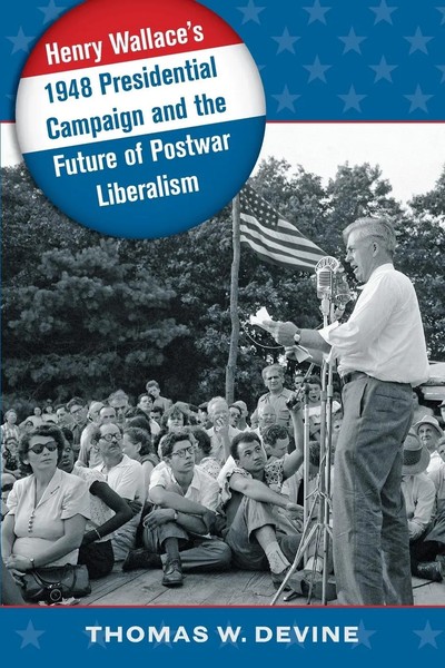 Henry Wallace's 1948 Presidential Campaign And The Future of Postwar Liberalism-image