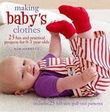 MAKING BABY'S CLOTHES: 25 FUN AND PRACTICAL PROJECTS FOR By Rob Merrett *VG+*