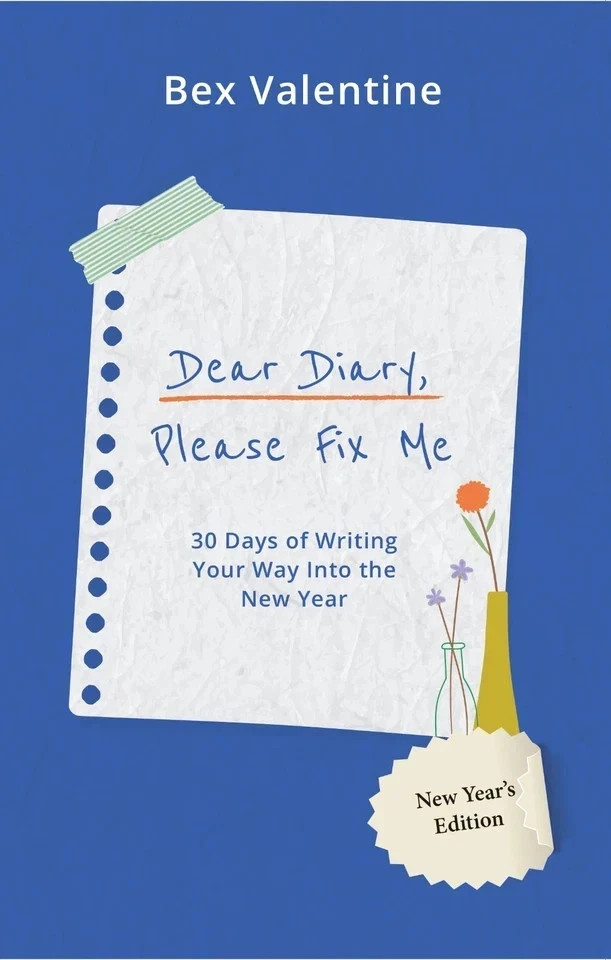 Dear Diary, Please Fix Me : 30 Days of Writing Your Way Into the New Year