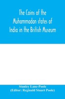 Stanley Lane-Poole | The Coins Of The Muhammadan States Of India In The...