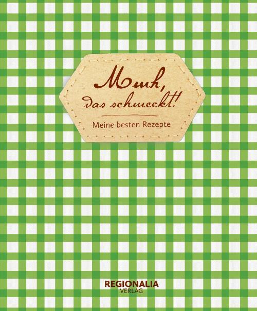 Mmh, Das Schmeckt - Meine Besten Rezepte - Rezeptbuch Zum