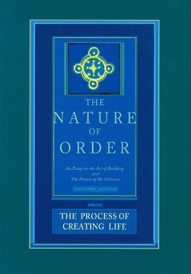 The Nature of Order, Book Two: the Process of Creating Life b... - 9780972652926