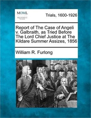 Report of the Case of Angeli V. Galbraith, as Tried Before the Lord Chief Justic