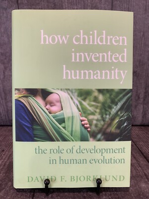 How Children Invented Humanity : The Role of Development in Human Evolution, ...