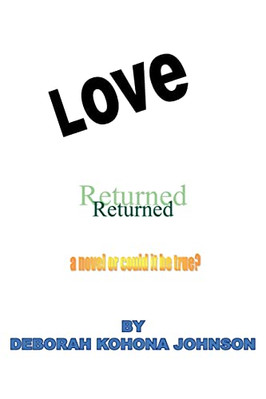 Love Returned, a Novel or Could It Be True? - Paperback NEW Deborah Kohona  2004
