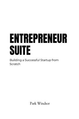 Entrepreneur Suite | Building a Successful Startup from Scratch | Park Windsor